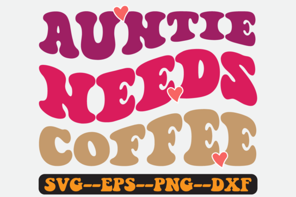 Auntie Needs Coffee Groovy Retro Svg for Graphics and Crafts