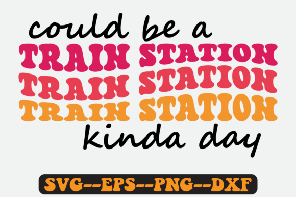 Could Be a Train Station Kinda Day Svg for Graphics & Crafts
