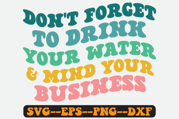 Don t Forget to Drink Your Water Svg: A Crafts and Graphics Review