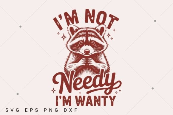 Funny Raccoon SVG, I m Not Needy I m Wan: A Graphics and Crafts Review