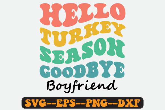Hello Turkey Season Goodbye Boyfriend Graphics for Crafts