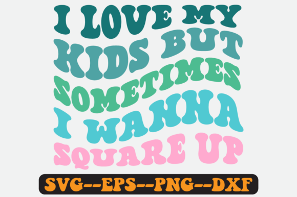 I Love My Kids but Sometimes Retro Svg for Graphics & Crafts