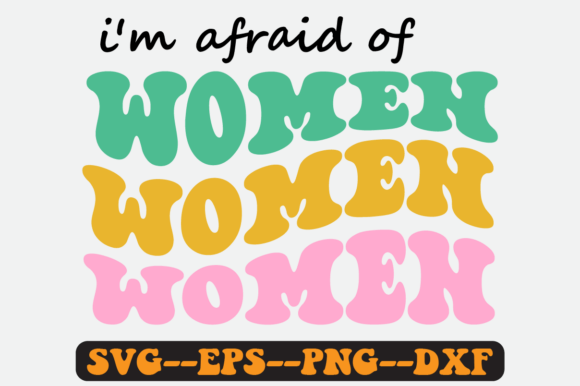 I m Afraid of Women Groovy Retro Svg Graphics for Crafts