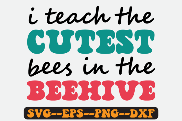 I Teach the Cutest Bees in the Beehive Graphics for Crafts