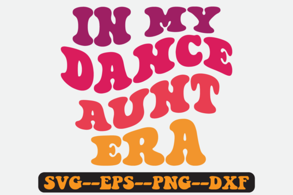 In My Dance Aunt Era Groovy Retro Svg Graphics & Crafts