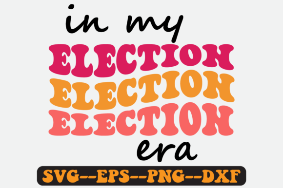 In My Election Era Groovy Retro Svg Graphics for Crafts