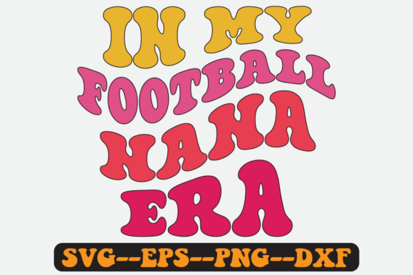 In My Football Nana Era Groovy Retro Svg Graphics for Crafts
