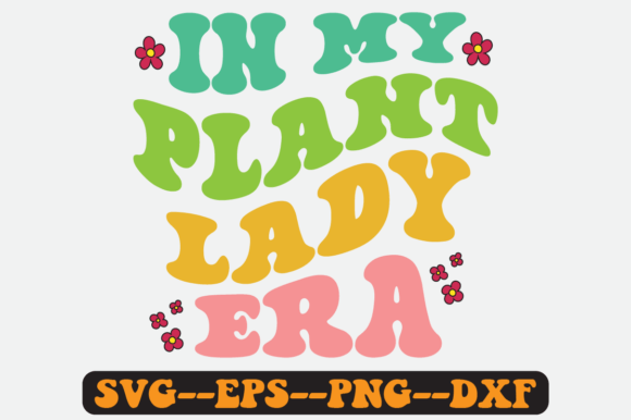 In My Plant Lady Era Groovy Retro Svg Graphics for Crafts