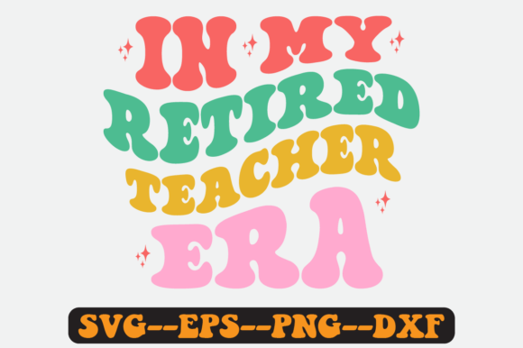 In My Retired Teacher Era Retro Svg Graphics for Crafts