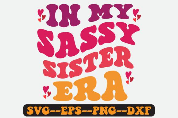 In My Sassy Sister Era Groovy Retro Svg Graphics for Crafts