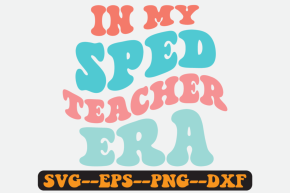 In My Sped Teacher Era Groovy Retro Svg Graphics for Crafts