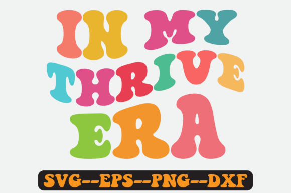 In My Thrive Era Groovy Retro Svg Design for Graphics & Crafts