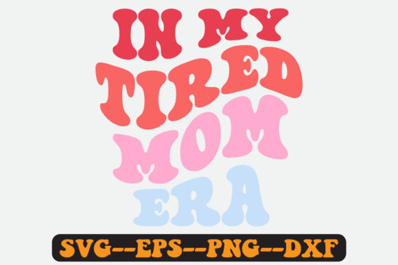 In My Tired Mom Era Groovy Retro Svg for Graphics and Crafts