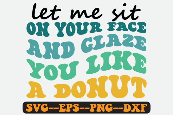 Let Me Sit on Your Face and Glaze Svg: A Designer's Review