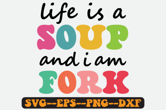 Life is a Soup and I Am Fork Retro Svg: A Graphics Review for Crafts