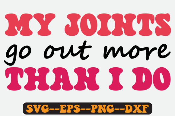 My Joints Go out More Than I Do Svg Graphics and Crafts Review