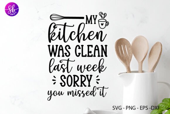 My Kitchen Was Clean Last Week Sorry You Graphics for Crafts