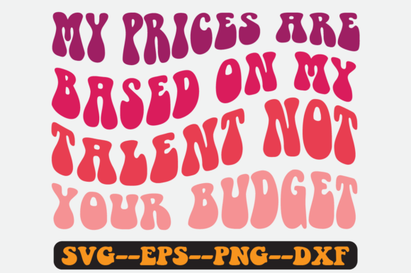 My Prices Are Based on My Talent Not Svg Graphics & Crafts Review