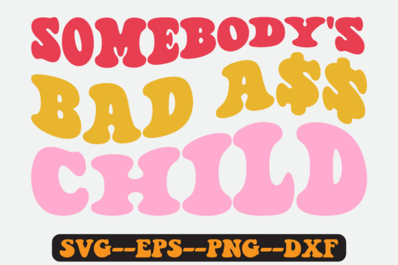 Somebody s Bad Child Groovy Retro Svg Graphics for Crafts
