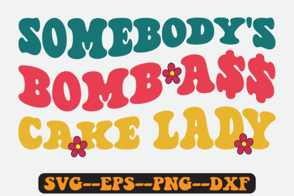 Somebody s Bomb Cake Lady Retro Svg: Graphics for Crafts
