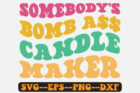 Somebody s Bomb Candle Maker Retro Svg: A Graphics & Crafts Review