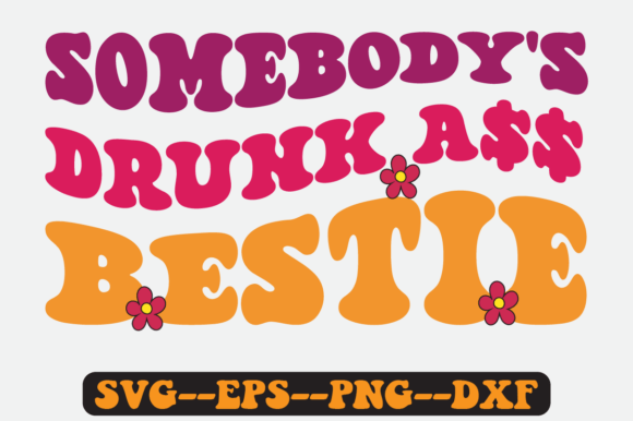 Somebody s Drunk Bestie Groovy Retro Svg for Graphics and Crafts