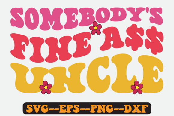 Somebody s Fine Uncle Groovy Retro Svg Graphics for Crafts