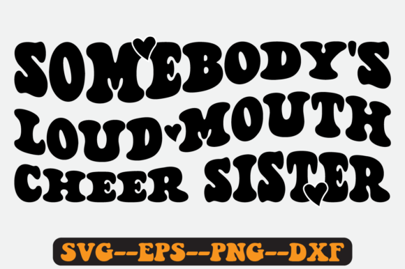 Somebody s Loud Mouth Cheer Sister Svg Graphics for Crafts