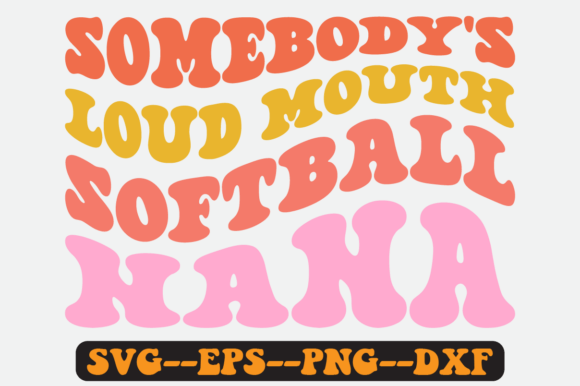 Somebody s Loud Mouth Softball Nana Svg: A Graphics & Crafts Review