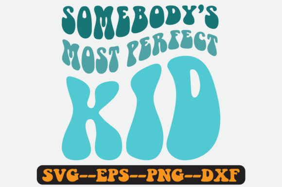 Somebody s Most Perfect Kid Retro SVG Graphics for Crafts