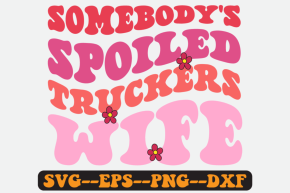 Somebody s Spoiled Truckers Wife Svg: A Graphic Design Asset for Crafts