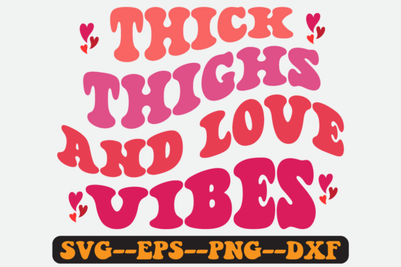 Thick Thighs and Love Vibes Retro Svg Graphics for Crafts